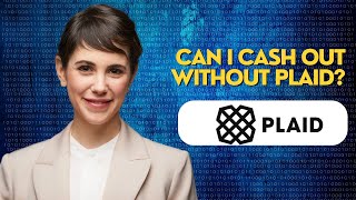 Can I cash out without Plaid