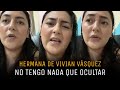 Hermana de Vivian Vásquez dice que no tiene nada que ocultar 😱