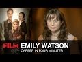 Emily watson career in four minutes