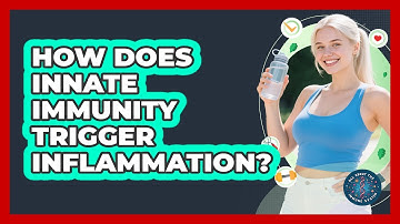 How Does Innate Immunity Trigger Inflammation? - All About the Immune System