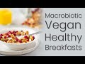 Macrobiotics & Vegan Healthy Breakfasts