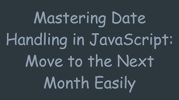 Mastering Date Handling in JavaScript: Move to the Next Month Easily