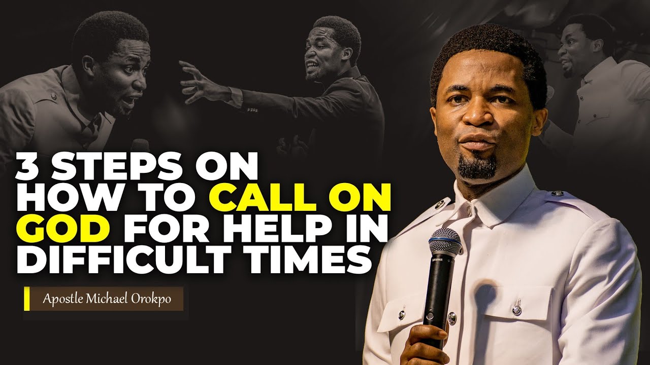3 steps on how to call on God for help in difficult times | Apostle Michael Orokpo