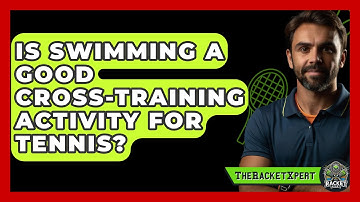 Is Swimming A Good Cross-training Activity For Tennis? - The Racket Xpert