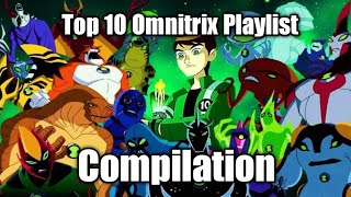 Top 10 Omnitrix Playlist Compliation #ben10