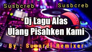 Dj lagu alas | ulang pisahken kami | remix | terbaru 2020 By sunardi remixer