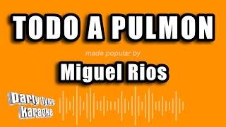 Miguel Rios - Todo A Pulmon (Versión Karaoke)