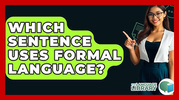 Which Sentence Uses Formal Language? - The Language Library
