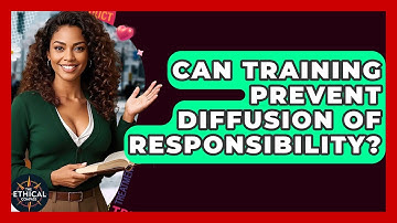 Can Training Prevent Diffusion Of Responsibility? - The Ethical Compass
