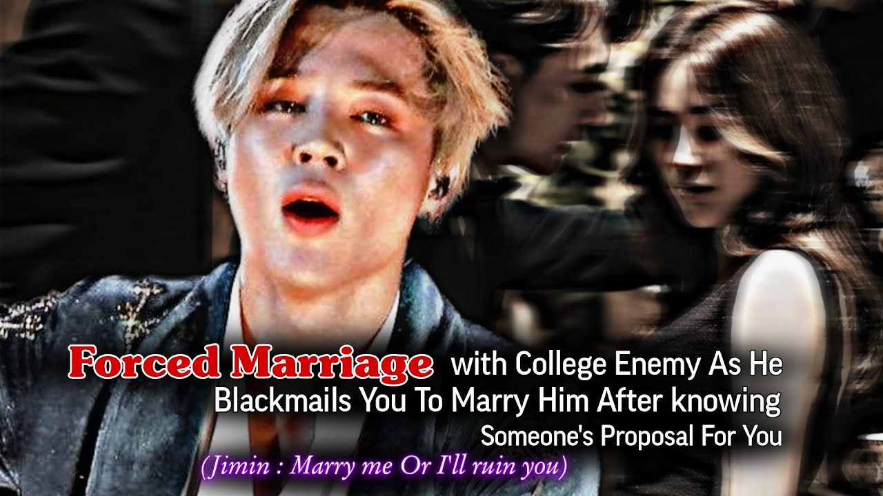 Forced Marriage With College Enemy As He Blackmail You To Marry Him | Jimin ff | PJM Oneshot