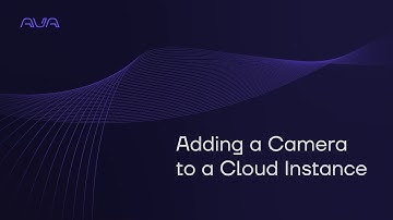 Adding an Ava Cloud Camera to a Cloud instance | Ava Video Security