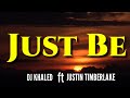 DJ Khaled-Just Be ft Justin Timberlake(Lyrics)