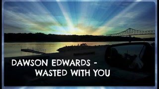 Dawson Edwards - Wasted with You