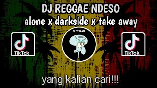 dj reggae ndeso - alone x darkside x take away | viral tiktok terbaru 2024