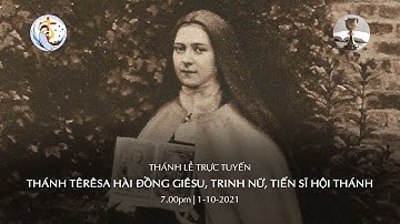 Thánh Lễ Mừng Kính  Thánh Têrêsa Hài Đồng Giêsu, Trinh Nữ, Tiến Sĩ Hội Thánh. 7.00pm | 1/10/2021