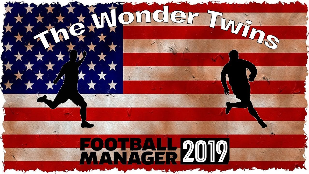 The Wonder Twins - FM19 Experiment - Episode 5 (USA)