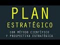 "Plan Estrategico (*con Metodo Cientifico  y Prospectiva Estrategica*)