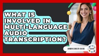 What Is Involved In Multi-Language Audio Transcription - Admin Career Guide