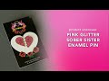 Product Showcase: Pink Glitter Sober Sister Enamel Pin