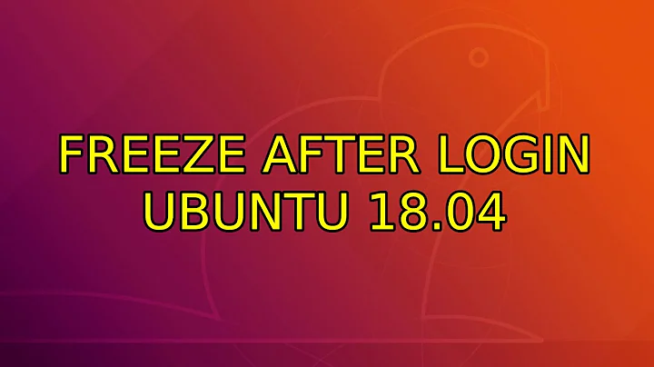 Ubuntu: Freeze after login Ubuntu 18.04