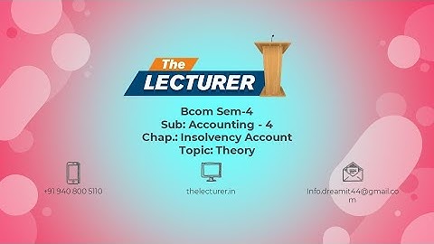 Bcom Sem-4 Sub: Accounting - 4 Chap.: Insolvency Account Topic: Theory
