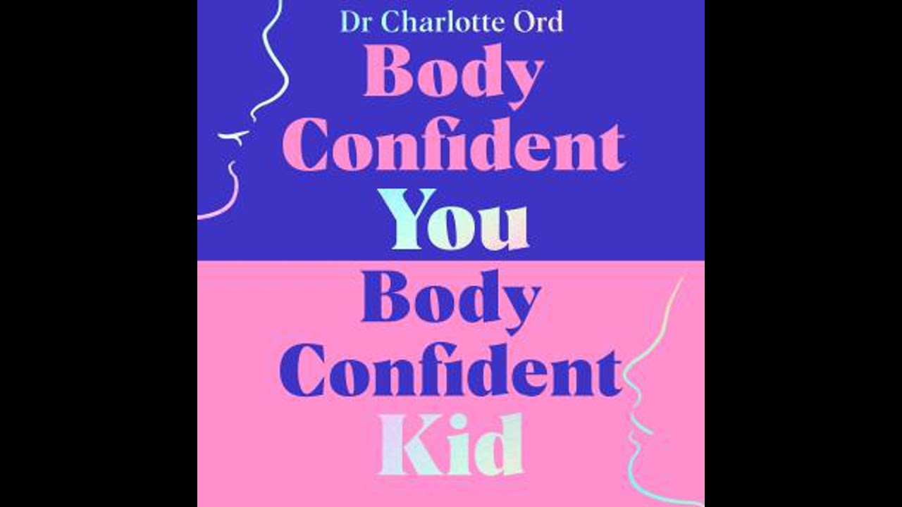 Body Confident You, Body Confident Kid: Seven Steps to Feeling Good About Your Body so Your Kids