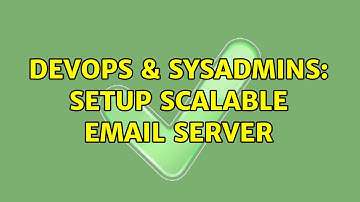 DevOps & SysAdmins: Setup scalable email server (2 Solutions!!)