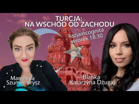Turcja: na wschód od Zachodu  - Marcelina Szumer-Brysz - Blanka Katarzyna Dżugaj #AzjaIncognita