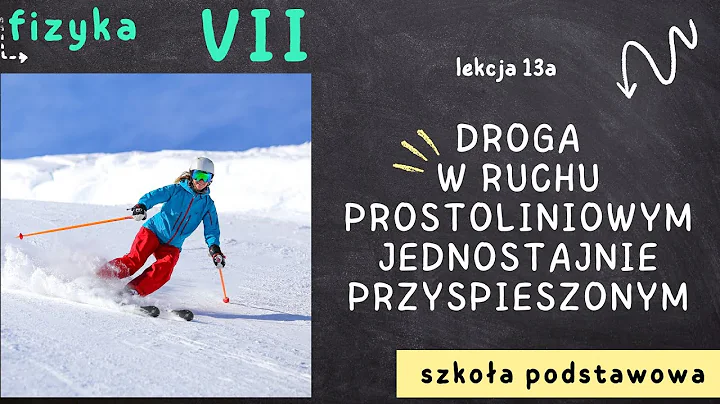 Fizyka klasa 7 [Lekcja 13a - Droga w ruchu prostoliniowym jednostajnie przyspieszonym]