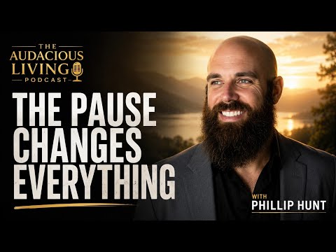 Why Slowing Down Might Be the Fastest Way to Change Your Life — Phillip Hunt | Audacious Living
