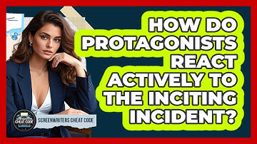 How Do Protagonists React Actively To The Inciting Incident? - Screenwriter