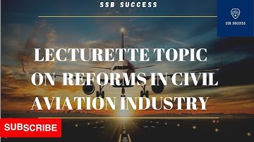 LECTURETTE TOPIC ON REFORMS IN CIVIL AVIATION INDUSTRY| SSB & AFSB .