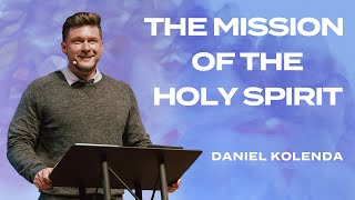 The Mission Of The Holy Spirit Daniel Kolenda Nations Church Sermon - 5212023