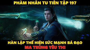 Phàm Nhân Tu Tiên Tập 197 | Ma Trùng Yêu Thi. #phàmnhântutiên  #hanlap #hh3d