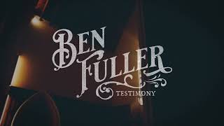 Video thumbnail of "Ben Fuller - Testimony (Official Audio Video)"