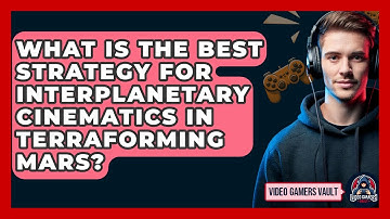 What Is The Best Strategy For Interplanetary Cinematics In Terraforming Mars? - Video Gamers Vault