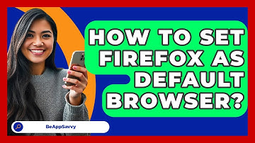 How To Set Firefox As Default Browser? - Be App Savvy