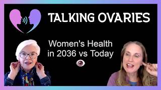 Talking Ovaries: Women's Health in 2036 vs Today. The Future of Hormone Monitoring