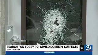 Search continues for Bloomfield armed robbery suspects