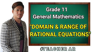 DOMAIN AND RANGE OF RATIONAL EQUATIONS | Grade 11 General Mathematics | Teacher Ar