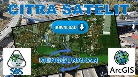 Cara Download Citra Satelit Menggunakan SAS Planet dan ArcGIS