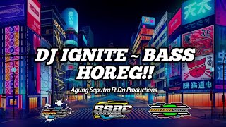 DJ IGNITE SLOW BASS HOREG!! ~ AGUNG SAPUTRA FT DN PRODUCTIONS ~ SSBC 2021!!!