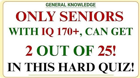 ONLY SENIORS WITH IQ 170+, CAN GET 2 OUT OF 25! IN THIS HARD QUIZ! | GE IQ | General Knowledge Quiz