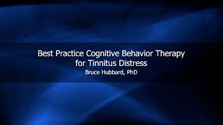 Best Practice Cognitive Behavior Therapy for Tinnitus Distress | Bruce Hubbard, PhD