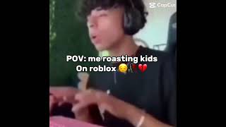 POV ME ROASTING KIDS ON ROBLOX