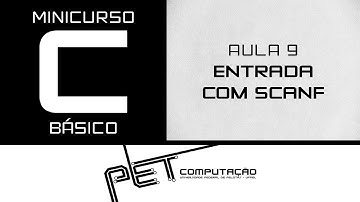 Minicurso C Básico - Aula 9 - Entrada com Scanf