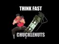 Think fast chucklenuts  really loud version