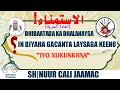 DHIBAATADA KA DHALATA BIYAHA OO GACANTA LAYSAGA KEENO IYO XUKUNKIISA SH NUUR CALI JAAMAC 
