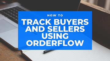 How to Track Buyers and Sellers using Orderflow