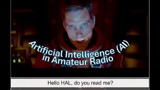 AI in Amateur Radio  (“I'm sorry, Dan. I'm afraid I can't do that”) ~ 03/13/2024